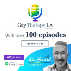 Gay Therapy Podcast With Ken Howard LCSW CST Mobile Gay Therapy LA